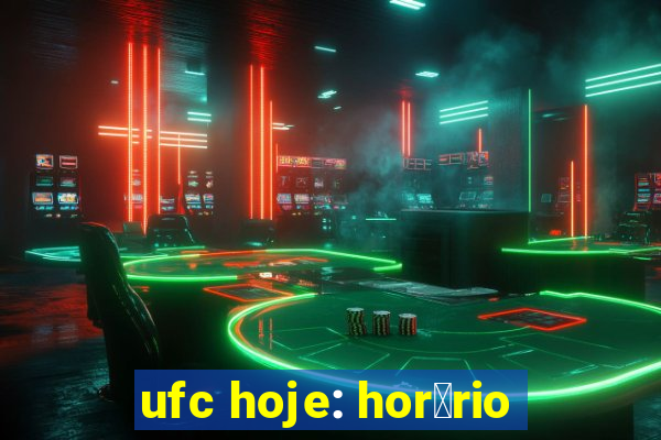 ufc hoje: hor谩rio