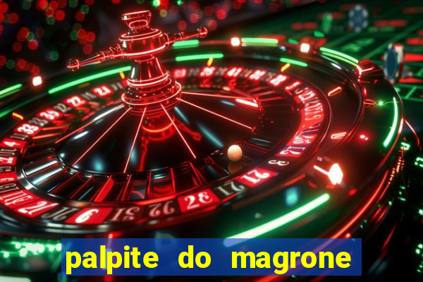 palpite do magrone para federal hoje