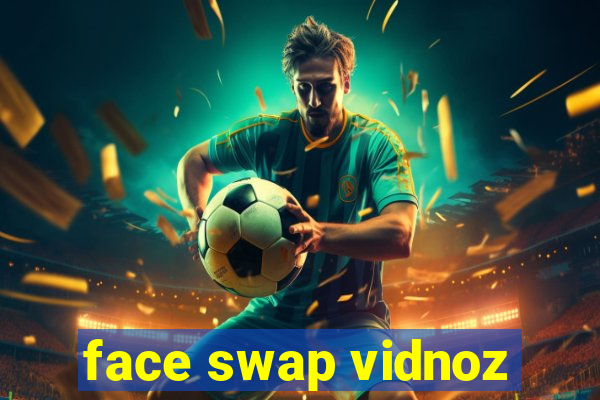 face swap vidnoz