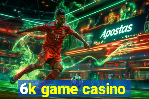 6k game casino