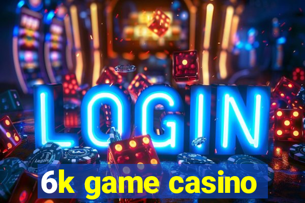 6k game casino