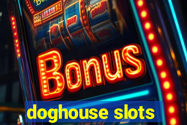 doghouse slots