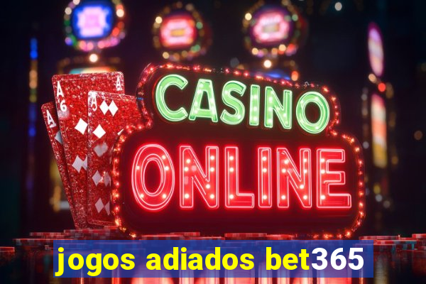 jogos adiados bet365