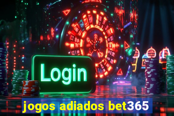 jogos adiados bet365