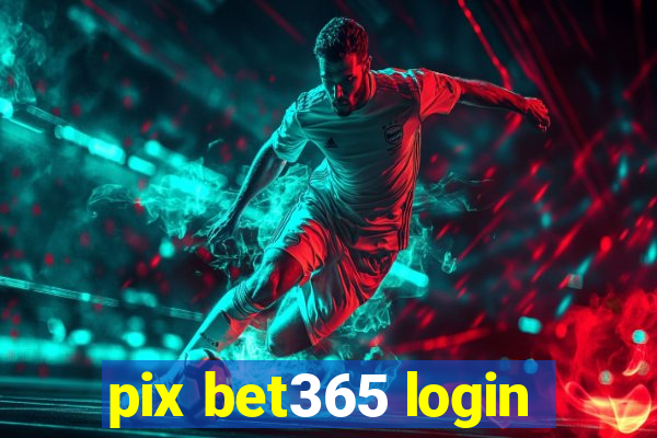 pix bet365 login