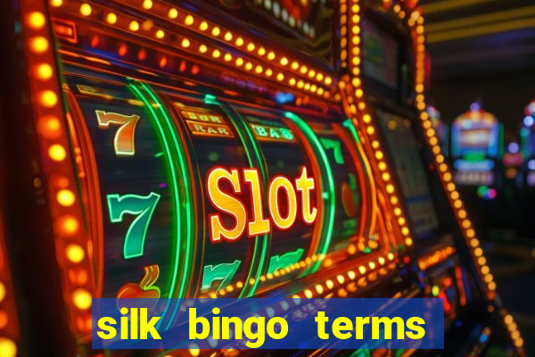 silk bingo terms and conditions