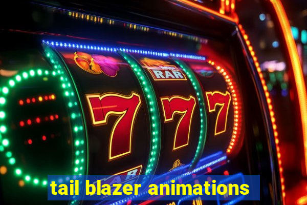 tail blazer animations