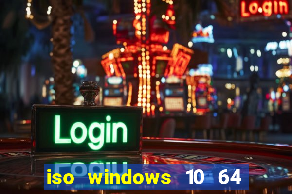 iso windows 10 64 bits download