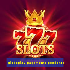 globoplay pagamento pendente