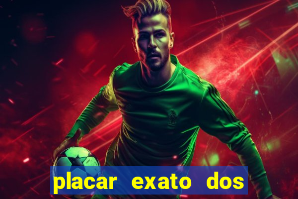 placar exato dos jogos de hoje