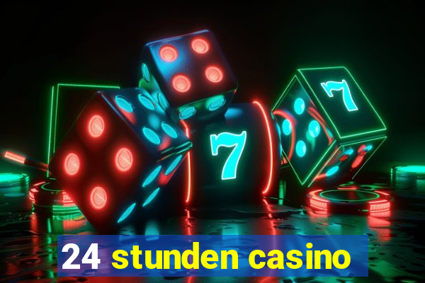 24 stunden casino