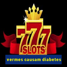 vermes causam diabetes