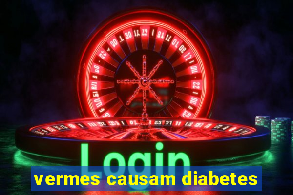 vermes causam diabetes