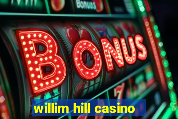 willim hill casino