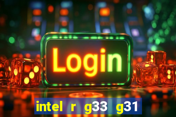 intel r g33 g31 express chipset family roda quais jogos