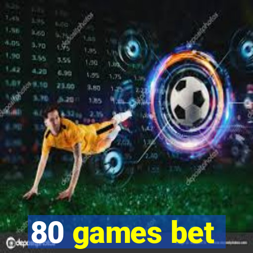 80 games bet