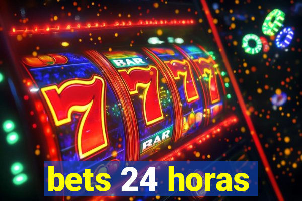 bets 24 horas