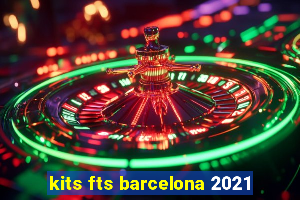 kits fts barcelona 2021