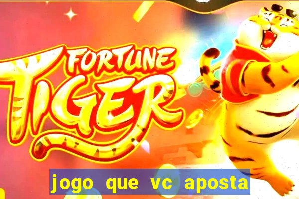 jogo que vc aposta e ganha dinheiro