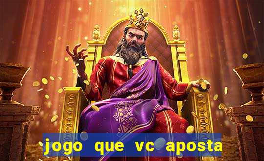 jogo que vc aposta e ganha dinheiro