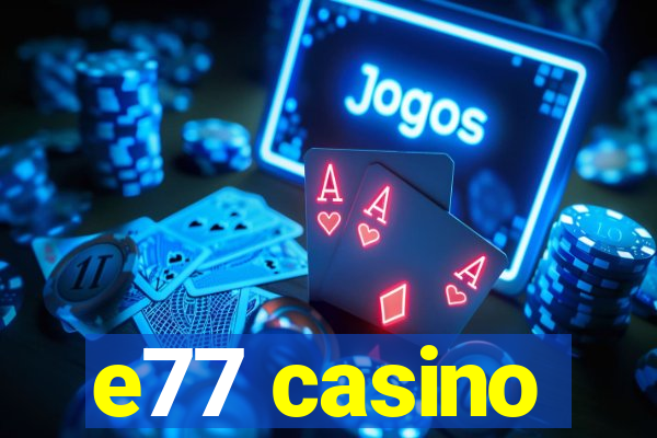 e77 casino