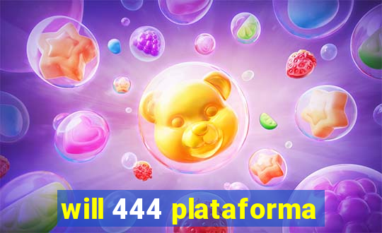 will 444 plataforma