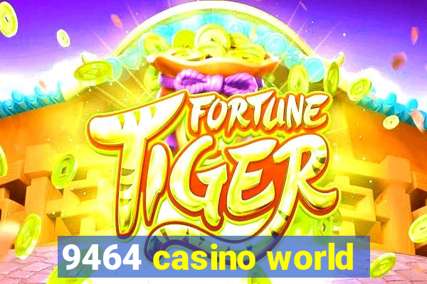 9464 casino world