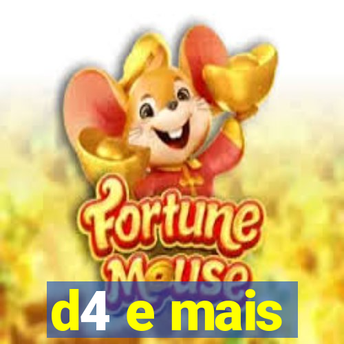 d4 e mais