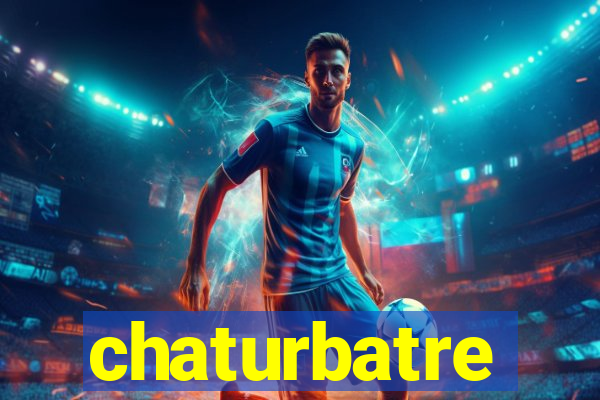 chaturbatre