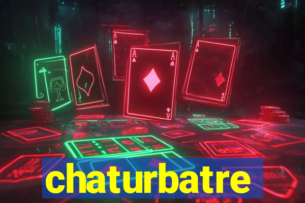 chaturbatre