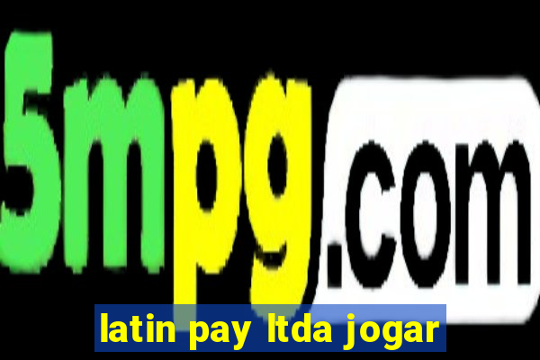 latin pay ltda jogar