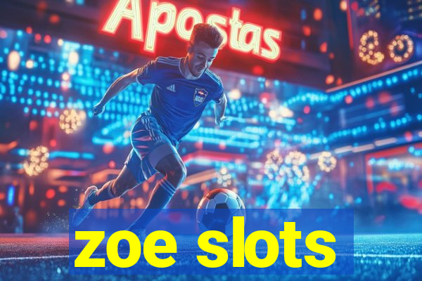 zoe slots