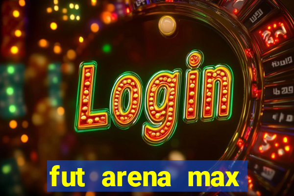 fut arena max futebol ao vivo