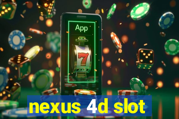 nexus 4d slot