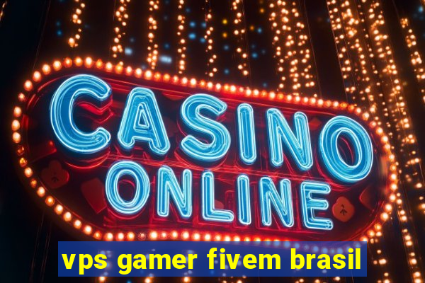 vps gamer fivem brasil