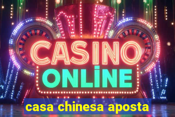 casa chinesa aposta