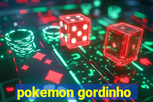 pokemon gordinho