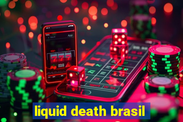 liquid death brasil