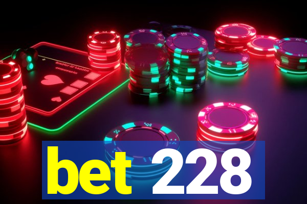 bet 228