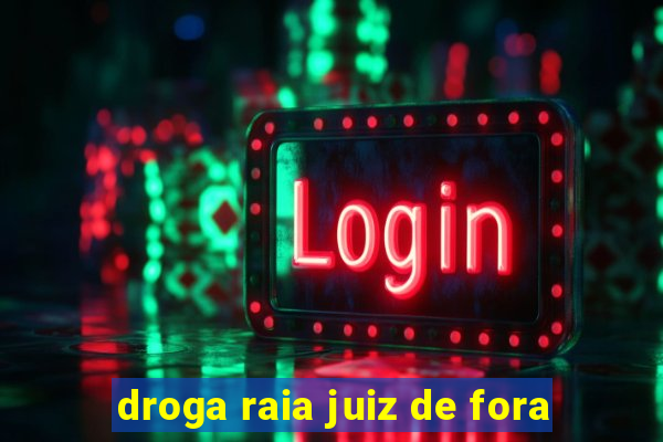 droga raia juiz de fora