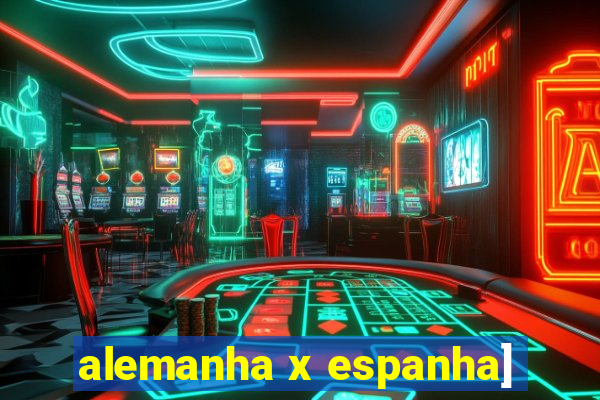 alemanha x espanha]