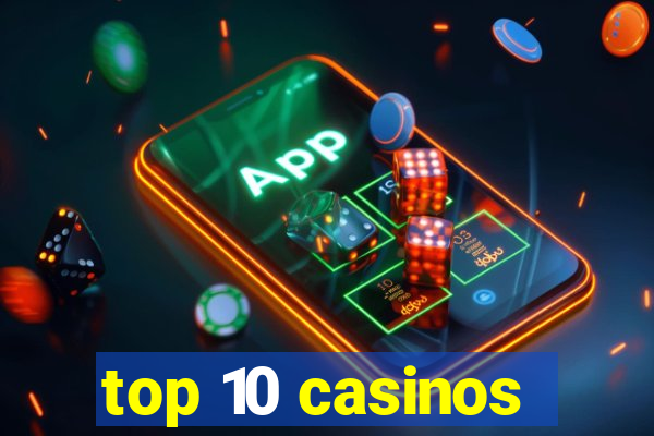 top 10 casinos