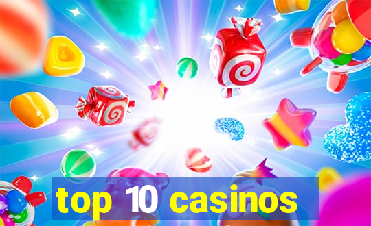 top 10 casinos