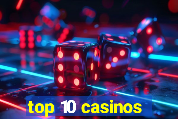 top 10 casinos