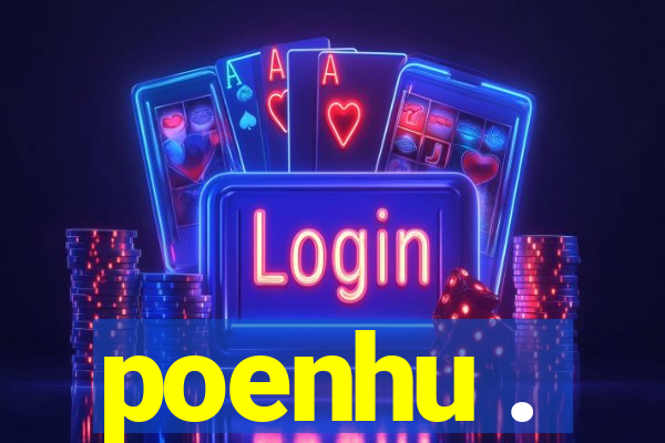 poenhu .