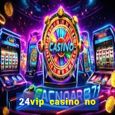 24vip casino no deposit bonus 2020