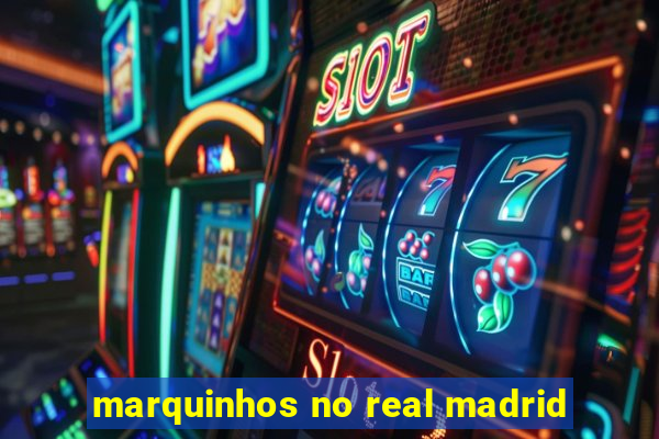 marquinhos no real madrid