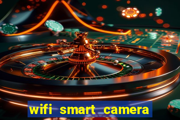 wifi smart camera easy to achieve real time remote viewing