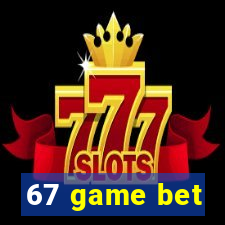 67 game bet