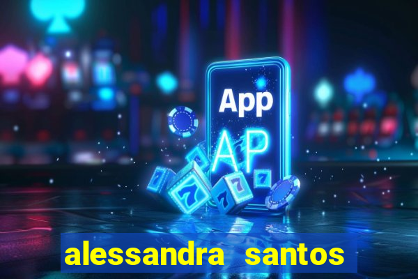 alessandra santos pregadora biografia